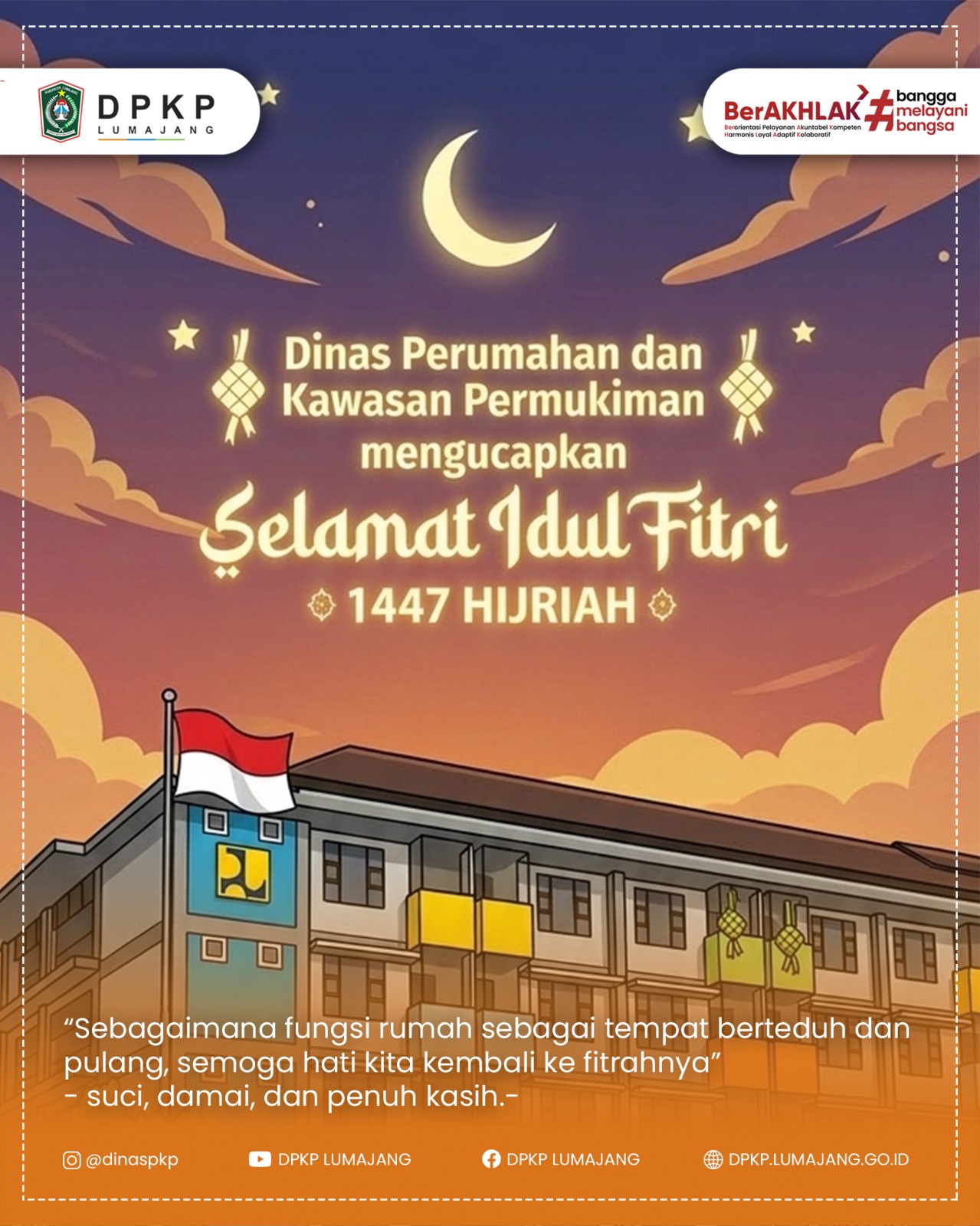 Dinas Perumahan dan Kawasan Permukiman Kabupaten Lumajang mengucapkan,     Selamat Hari Raya Idul Fitri 1 Syawal 1447 H.   Mohon Maaf Lahir dan Batin